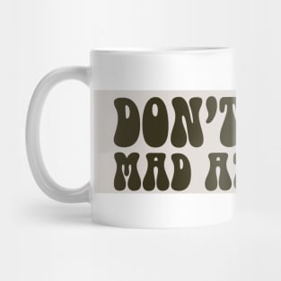 Don't Be Mad At Me Mug